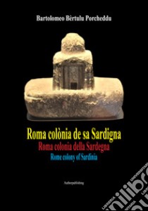 Roma colònia de sa Sardigna libro di Porcheddu Bartolomeo