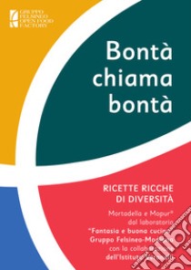 Bontà chiama bontà. Ricette ricche di diversità libro