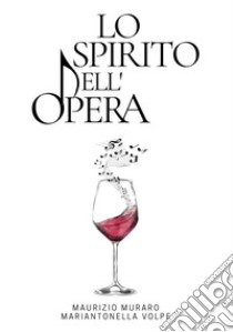 Lo spirito dell'opera libro di Muraro Maurizio; Volpe Mariantonella; Volpe M. (cur.)