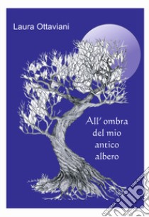 All'ombra del mio antico albero libro di Ottaviani Laura