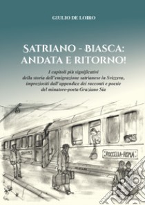 Satriano - Biasca: Andata e Ritoro libro di De Loiro Giulio