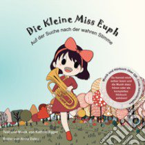 Die kleine miss Euph. Auf der Suche nach der wahren Stimme. Ediz. illustrata. Con QR Code libro di Egger Kathrin