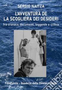 L'avventurosa storia de «La scogliera dei desideri». Fra cronaca, documenti, leggende e critica libro di Naitza Sergio