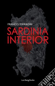 Sardinia interior libro di Terragni Franco