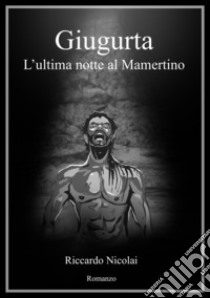 Giugurta. L'ultima notte al Mamertino libro di Nicolai Riccardo