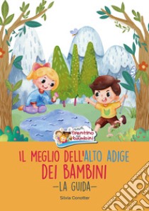 Il meglio dell'Alto Adige dei bambini. La guida libro di Conotter Silvia