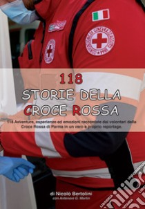 118 storie della Croce Rossa libro di Bertolini Nicolò; Martin Antenore Giovanni