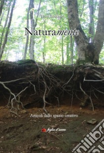 Naturalmente. Articoli dallo spazio creativo libro di Tony Redento