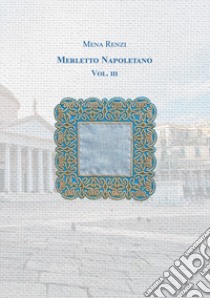 Merletto napoletano. Vol. 3 libro di Renzi M. (cur.)