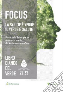 Libro bianco del verde 22/23: Focus la salute è verde il verde è salute. Parchi della Salute per un neo-rinascimento del Verde e della sua Cura-Quaderno tecnico: Aziende e professionisti del settore protagonisti del cambiamento libro di Maccazzola F. M. (cur.); Pisanti S. (cur.)