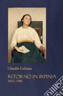 Ritorno in Irpinia. 2022-1980 libro di Calzana Claudio