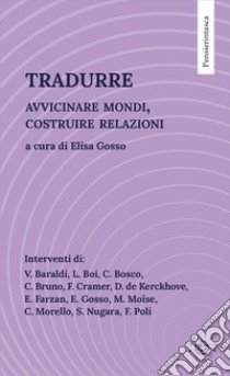 Tradurre. Avvicinare mondi, costruire relazioni libro di Gosso Elisa