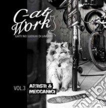 C-at work. Vol. 3: Artisti e meccanici. Gatti nei luoghi di lavoro libro di Zampieri Marianna