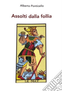 Assolti dalla follia libro di Ponticello Alberto Rosario