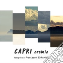 Capri cromie. Ediz. illustrata libro di Soranno Francesco