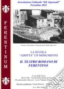 La scuola «adotta» un monumento. Il teatro romano di Ferentino libro di Valeri M. T. (cur.); Valeri B. (cur.)