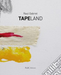 Tapeland. Ediz. italiana e inglese libro di Raul Gabriel