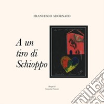 A un tiro di schioppo libro di Adornato Francesco; Adornato F. (cur.)