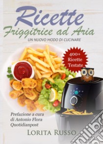 Ricette friggitrice ad aria. Un nuovo modo di cucinare libro di Russo Lorita