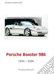 Porsche Boxster 986 1996-2004 libro di Bartoccelli Umberto