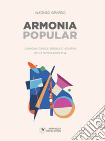 Armonia popular. L'armonia tonale, modale e negativa nella musica moderna libro di Girardo Alfonso