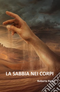 La sabbia nei corpi. Nuova ediz. libro di Rani Roberta