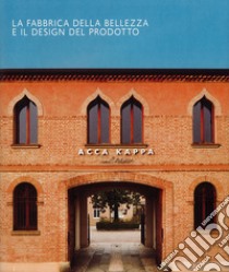 Acca kappa. La fabbrica della bellezza e il design del prodotto. Ediz. italiana e inglese libro di Briatore Virginio