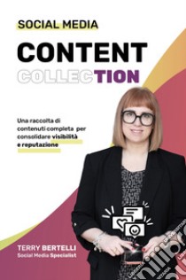 Social Media Content Collection. Nuova ediz. libro di Terry Bertelli