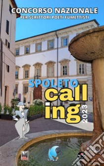 Spoleto Calling 2023. Storie di Provincia. Concorso nazionale letterario per scrittori, poeti e fumettisti libro