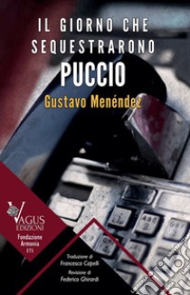 Il giorno che sequestrarono Puccio libro di Menéndez Gustavo Daniel; Ghirardi F. (cur.)