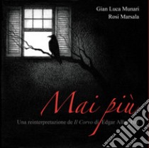 Maipiù. Una reinterpretazione de «Il corvo» di E. A. Poe. Ediz. illustrata libro di Munari Gian Luca