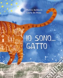 Io sono... Gatto. Ediz. illustrata libro di Baldovin Mattia