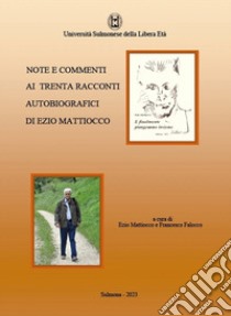 Note e commenti ai trenta racconti autobiografici di Ezio Mattiocco libro di Mattiocco E. (cur.); Falocco F. (cur.)