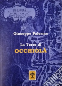 La terra di Occhiolà libro di Palermo Giuseppe