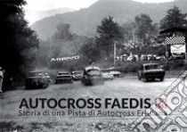 Autocross Faedis. 1975 1982. Storia di una pista di autocross friulana libro di Grando Michele