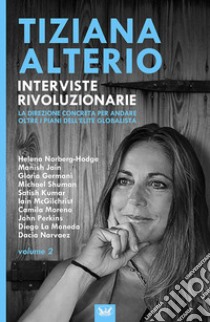 Interviste rivoluzionarie. Vol. 2: La direzione concreta per andare oltre i piani dell'élite globalista libro di Alterio Tiziana