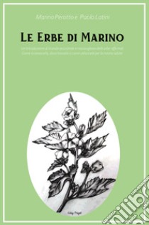 Le erbe di Marino libro di Perotto Marino; Latini Paolo