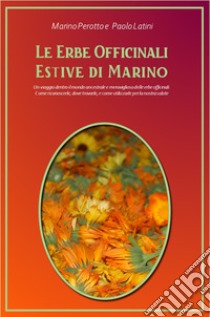 Le erbe officinali estive di Marino libro di Perotto Marino; Latini Paolo