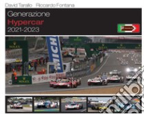 Generazione hypercar. 2021-2023 libro di Tarallo David; Fontana Riccardo