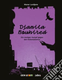 Djamila Bouhired. Ein mutiger Kampf gegen den Kolonialismus. Ediz. bilingue. Con espansione online. Con versione italiana del testo libro di Lardjane Manar; Lardjane F. (cur.); Biague F. (cur.); Luncke A. (cur.)