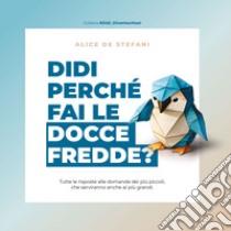 Didi perché fai le docce fredde? Ediz. illustrata libro di De Stefani Alice