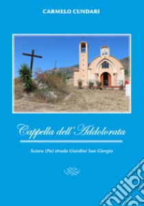 Cappella dell'Addolorata. Fede e preghiera libro di Cundari Carmelo