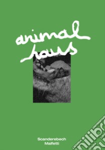 Animal haus libro di Malfetti Amedeo; Scanderebech Sara; Dante N. (cur.)