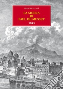 La Sicilia di Paul de Musset 1843 libro di Calì Francesco