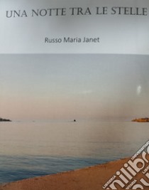 Una notte tra le stelle libro di Russo Maria Janet