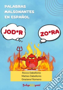 Palabras malsonantes en español libro di Dabellonio Rocco; Dabellonio Matteo; Filomeno Graziana