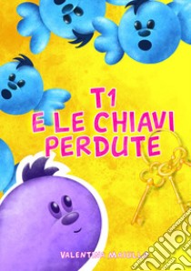 T1 e le chiavi perdute libro di Masullo Valentina