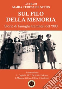 Sul filo della memoria. Storie di famiglie tremitesi del '900. Ediz. illustrata libro di De Nittis Maria Teresa; De Nittis M. T. (cur.)