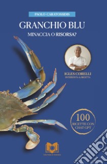 Granchio Blu minaccia o risorsa? Intervista allo Chef Igles Corelli libro di Caratossidis Paolo