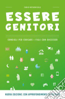 Essere genitori. Consigli per educare i figli con successo libro di Notarnicola Fabio